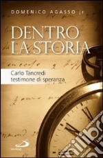 Dentro la storia. Carlo Tancredi testimone di speranza libro