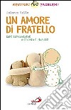 Un amore di fratello. Come sopravvivere a gelosia e rivalità libro