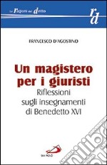 Un magistero per i giuristi. Riflessioni sugli insegnamenti di Benedetto XVI libro