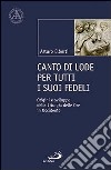 Canto di lode per tutti i suoi fedeli. Origini e sviluppo della liturgia delle ore in Occidente libro