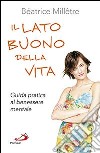 Il lato buono della vita. Guida pratica al benessere mentale libro