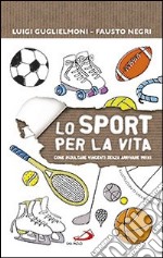 Lo sport per la vita. Come risultare vincenti senza arrivare primi libro