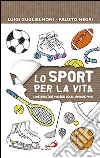 Lo sport per la vita. Come risultare vincenti senza arrivare primi libro