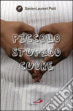 Piccolo stupido cuore libro