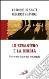 Lo straniero e la Bibbia. Verso una fraternità universale libro