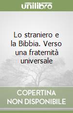 Lo straniero e la Bibbia. Verso una fraternità universale libro