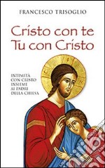 Cristo con te. Tu con Cristo. Intimità con Cristo insieme ai Padri della Chiesa libro