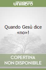 Quando Gesù dice «no»! libro