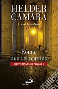 Roma, due del mattino. Lettere dal Concilio Vaticano II