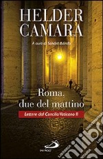 Roma, due del mattino. Lettere dal Concilio Vaticano II libro