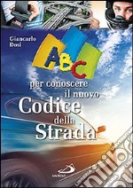 ABC per conoscere il nuovo codice della strada libro