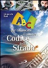 ABC per conoscere il nuovo codice della strada libro