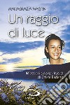 Un raggio di luce. Riflessioni sulla spiritualità di Chiara Badano libro