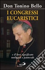 I congressi eucaristici e il loro significato teologico e pastorale libro