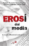 Erosi dai media. Le trappole dell'ipersessualizzazione moderna libro