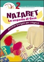 Nazaret. La scoperta di Gesù. Percorso liturgico per ragazzi. Vol. 2 libro