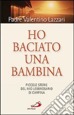 Ho baciato una bambina. Piccole storie del mio lebbrosario di Carpína libro