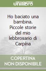 Ho baciato una bambina. Piccole storie del mio lebbrosario di Carpína libro