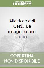 Alla ricerca di Gesù. Le indagini di uno storico libro