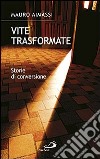 Vite trasformate. Storie di conversione libro