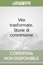 Vite trasformate. Storie di conversione libro