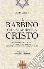 Il rabbino che si arrese a Cristo. La storia di Eugenio Zolli rabbino capo a Roma durante la seconda guerra mondiale