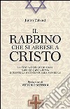 Il rabbino che si arrese a Cristo. La storia di Eugenio Zolli rabbino capo a Roma durante la seconda guerra mondiale libro di Cabaud Judith