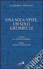 Una sola veste, un solo grembiule. Storia di suor Antonietta Giugliano (1909-1960) fondatrice delle Piccole Ancelle di Cristo Re libro