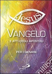 Vangelo e Atti degli Apostoli per i giovani