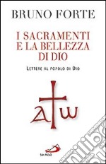 I sacramenti e la bellezza di Dio. Lettere al popolo di Dio libro