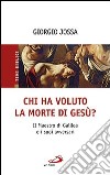 Chi ha voluto la morte di Gesù? Il maestro di Galilea e i suoi avversari libro