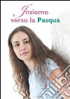 Insieme verso la Pasqua libro