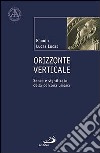 Orizzonte verticale. Senso e significato della persona umana libro di Lucas Lucas Ramón