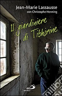 Il giardiniere di Tibhirine libro