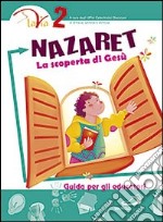 Nazaret. La scoperta di Gesù. Guida per gli educatori. Vol. 2 libro