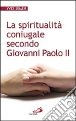 La spiritualità coniugale secondo Giovanni Paolo II