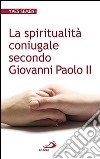 La spiritualità coniugale secondo Giovanni Paolo II libro