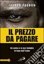 Il prezzo da pagare. Un uomo e la sua famiglia in fuga dall'Islam libro