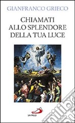 Chiamati allo splendore della tua luce libro