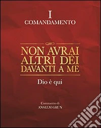 Non avrai altri dèi davanti a me. Dio è qui. I comandamento