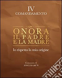 Onora il padre e la madre. Io rispetto la mia origine. IV comandamento