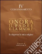 Onora il padre e la madre. Io rispetto la mia origine. IV comandamento libro