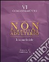 Non commettere adulterio. Io sono fedele. VI comandamento libro