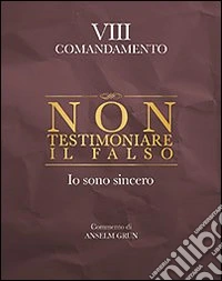Non testimoniare il falso. Io sono sincero. VIII comandamento
