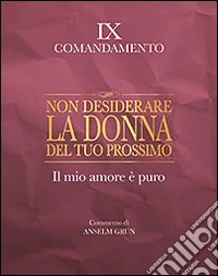 Non desiderare la donna del tuo prossimo. Il mio amore è puro. IX comandamento