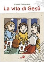 La vita di Gesù. Ediz. illustrata libro