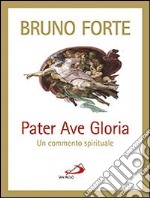 Pater Ave Gloria. Un commento spirituale libro