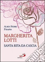 Margherita Lotti. Santa Rita da Cascia libro