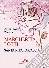 Margherita Lotti. Santa Rita da Cascia libro