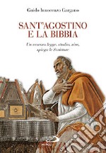 Sant'Agostino e la Bibbia. Un vescovo legge, studia, vive, spiega le Scritture libro